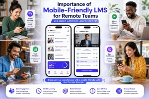 Importance of mobile-friendly LMS for remote teams and learning management systems